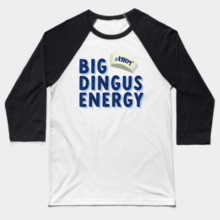 big dingus energy Baseball T-Shirt